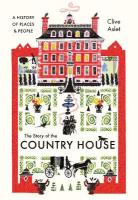 Story of the Country House: A History of Places and People
