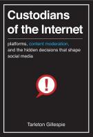 Custodians of the Internet: Platforms, Content Moderation, and the Hidden Decisions That Shape Social  Media