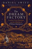 Dream Factory: London's First Playhouse and the Making of William Shakespeare