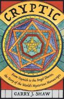 Cryptic: From Voynich to the Angel Diaries, the Story of the World's Mysterious  Manuscripts