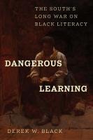 Dangerous Learning: The South's Long War on Black Literacy