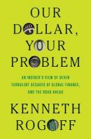 Our Dollar, Your Problem: An Insider's View of Seven Turbulent Decades of Global Finance, and the Road  Ahead