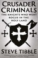 Crusader Criminals: The Knights Who Went Rogue in the Holy Land