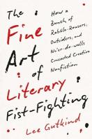 Fine Art of Literary Fist-Fighting: How a Bunch of Rabble-Rousers, Outsiders, and Ne'er-do-wells Concocted  Creative Nonfiction