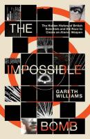 Impossible Bomb: The Hidden History of British Scientists and the Race to Create an Atomic  Weapon