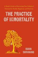 Practice of Immortality: A Monk's Guide to Discovering Your Unlimited Potential for Health,  Happiness, and Positivity