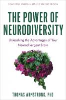The Power of Neurodiversity: Unleashing the Advantages of Your Neurodivergent Brain (Completely Revised  and Updated Second Edition) Revised ed.