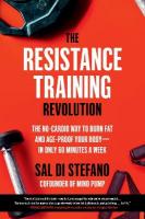 The Resistance Training Revolution: The No-Cardio Way to Burn Fat and Age-Proof Your Bodyin Only 60 Minutes a  Week