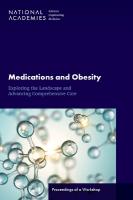 Medications and Obesity: Exploring the Landscape and Advancing Comprehensive Care: Proceedings of a  Workshop