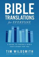 Bible Translations for Everyone: A Guide to Finding a Bible Thats Right for You