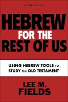Hebrew for the Rest of Us, Second Edition: Using Hebrew Tools to Study the Old Testament