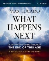 What Happens Next Bible Study Guide plus Streaming Video: A Travelers Guide through the End of This Age
