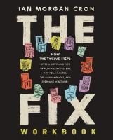Fix Workbook: How the Twelve Steps Offer a Surprising Path of Transformation for the  Well-Adjusted, the Down-and-Out, and Everyone in Between
