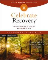 Celebrate Recovery Volumes 5-8 Participant's Guide Updated Edition, The  Journey Continues: A Program for Implementing a Christ-Centered Recovery Ministry in Your Church Revised edition