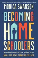 Becoming Homeschoolers: Give Your Kids a Great Education, a Strong Family, and a Life They'll Thank  You for Later