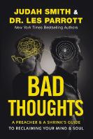 Bad Thoughts: A Preacher and a Shrink's Guide to Reclaiming Your Mind and Soul ITPE Edition