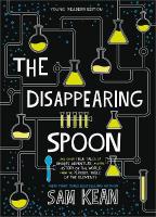 The Disappearing Spoon: And Other True Tales of Rivalry, Adventure, and the History of the World  from the Periodic Table of the Elements (Young Readers Edition)