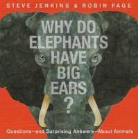 Why Do Elephants Have Big Ears?: Questions  and Surprising Answers  About Animals