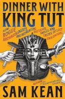 Dinner with King Tut: How Rogue Archaeologists Are Recreating the Sights, Sounds, Smells, and  Tastes of Lost Civilizations