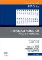 Fibroblast Activation Protein Imaging, An Issue of PET Clinics, Volume 18-3