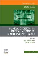 Clinical Decisions in Medically Complex Dental Patients, Part I, An Issue of  Dental Clinics of North America, Volume 67-3