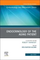 Endocrinology of the Aging Patient, An Issue of Endocrinology and Metabolism  Clinics of North America: Volume 52-2, Volume 52-2
