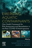 Emerging Aquatic Contaminants: One Health Framework for Risk Assessment and Remediation in the Post  COVID-19 Anthropocene