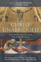 Christ Unabridged: Knowing and Loving the Son of Man