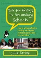 Talk for Writing in Secondary Schools, How to Achieve Effective Reading,  Writing and Communication Across the Curriculum (Revised Edition)