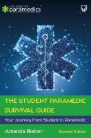 Student Paramedic Survival Guide: Your Journey from Student to Paramedic, 2e 2nd edition