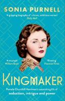 Kingmaker: Pamela Churchill Harriman's astonishing life of seduction, intrigue and  power, from the bestselling author of A Woman of No Importance