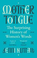 Mother Tongue: The surprising history of women's words -'A gem of a book' (Kate Mosse)