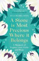 Stone is Most Precious Where It Belongs: A Memoir of Uyghur Loss, Exile and Hope