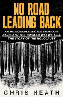 No Road Leading Back: An Improbable Escape from the Nazis, 'utterly compelling,' James Holland,  The Telegraph