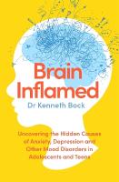 Brain Inflamed: Uncovering the hidden causes of anxiety, depression and other mood disorders  in adolescents and teens