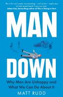 Man Down: Why Men Are Unhappy and What We Can Do About It