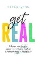 Get Real: Embrace your strengths, accept your limits and create an authentically  happier, healthier you