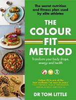 Colour-Fit Method: The secret nutrition and fitness plan used by elite athletes that will  transform your body shape, energy and health