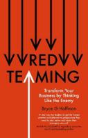 Red Teaming: Transform Your Business by Thinking Like the Enemy