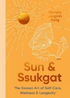 Sun and Ssukgat: The Korean Art of Self-Care, Wellness & Longevity