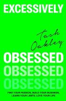 Excessively Obsessed: Find your passion, build your business, learn your limits, love your life