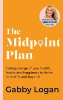 Midpoint Plan: Taking charge of your health, habits and happiness to thrive in midlife and  beyond