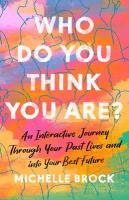 Who Do You Think You Are?: An interactive journey through your past lives and into your best future