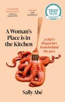 Woman's Place is in the Kitchen: 'Fantastic, exciting deep dive into kitchen life from one of Britain's  leading young chefs' (Tom Kerridge)