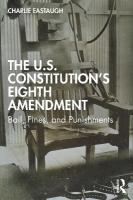 U.S. Constitutions Eighth Amendment: Bail, Fines, and Punishments