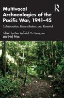 Multivocal Archaeologies of the Pacific War, 194145: Collaboration, Reconciliation, and Renewal