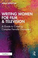 Writing Women for Film & Television: A Guide to Creating Complex Female Characters