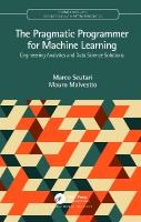 Pragmatic Programmer for Machine Learning: Engineering Analytics and Data Science Solutions