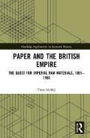 Paper and the British Empire: The Quest for Imperial Raw Materials, 18611960