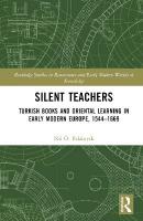 Silent Teachers: Turkish Books and Oriental Learning in Early Modern Europe, 15441669
